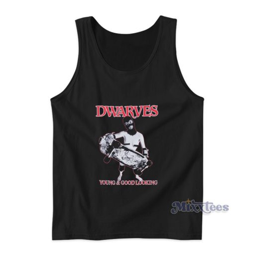 Dwarves Are Young And Good Looking Tank Top