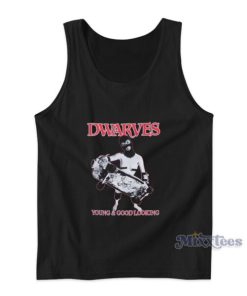 Dwarves Are Young And Good Looking Tank Top
