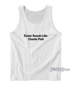 Easier Sounds Like Charlie Puth Tank Top for Unisex