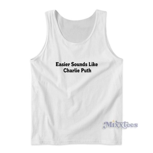 Easier Sounds Like Charlie Puth Tank Top for Unisex