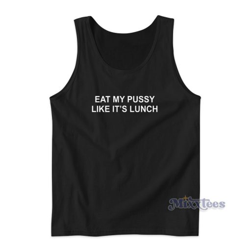 Eat My Pussy Like It’s Lunch Tank Top for Unisex