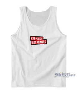 Eat Pussy Not Animals Tank Top for Unisex