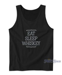 Eat Sleep Whiskey Tank Top For Unisex