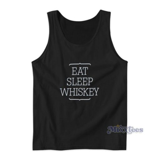 Eat Sleep Whiskey Tank Top For Unisex