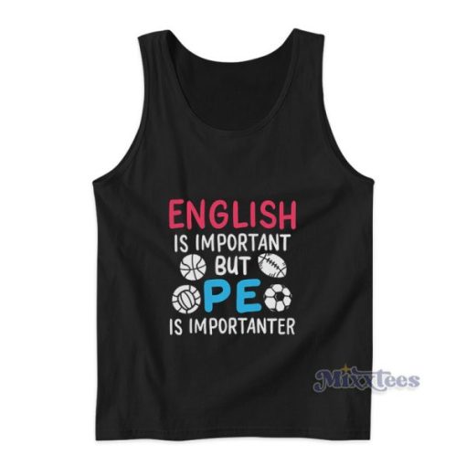 English Is Important But Pe Is Importanter Tank Top