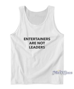 Entertainers Are Not Leaders Tank Top Entertainers Are Not Leaders Tank Top