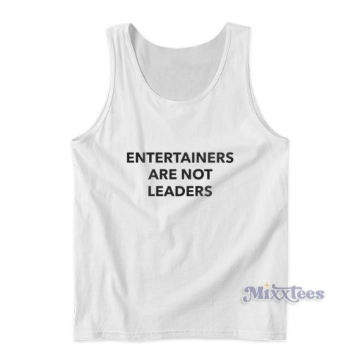 Entertainers Are Not Leaders Tank Top