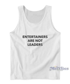 Entertainers Are Not Leaders Tank Top