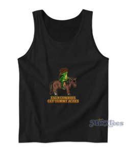 Even Cowboys Get Tummy Aches Tank Top