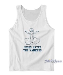 Even Jesus Hates The Yankees Tank Top for Unisex Even Jesus Hates The Yankees Tank Top for Unisex