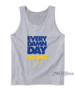 Every Damn Day Just Do It Tank Top For Unisex