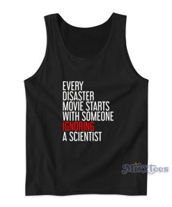 Every Disaster Movie Starts With Someone Ignoring A Scientist Tank Top Every Disaster Movie Starts With Someone Ignoring A Scientist Tank Top