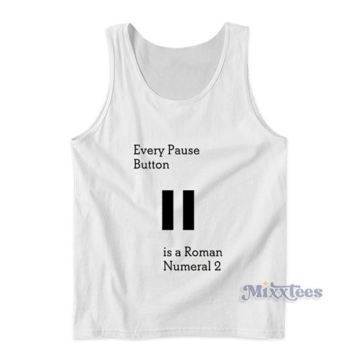 Every Pause Button Is A Roman Numeral 2 Tank Top