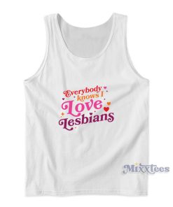 Everybody Knows I Love Lesbians Tank Top Everybody Knows I Love Lesbians Tank Top