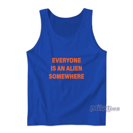 Everyone Is An Alien Somewhere Tank Top