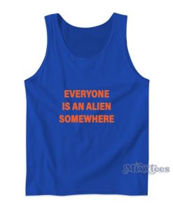Everyone Is An Alien Somewhere Tank Top