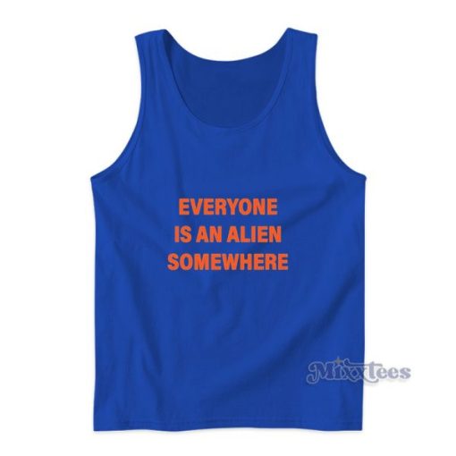 Everyone Is An Alien Somewhere Tank Top