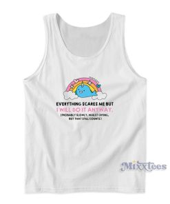 Everything Scares Me But I Will Do It Anyway Tank Top Everything Scares Me But I Will Do It Anyway Tank Top