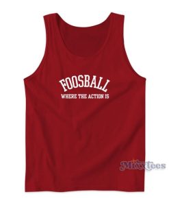 FOOSBALL Where The Action Is Tank Top for Unisex
