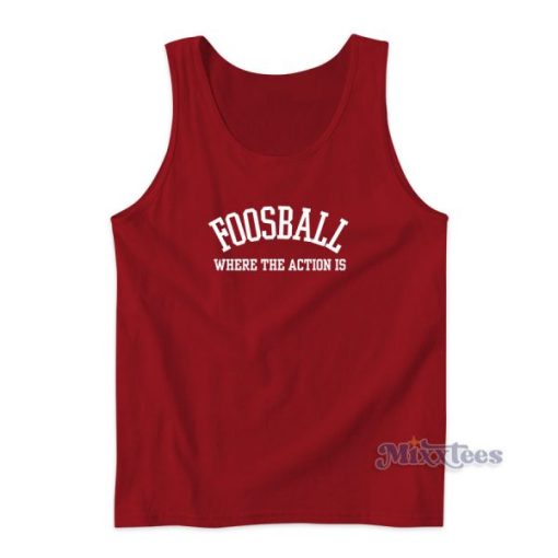 FOOSBALL Where The Action Is Tank Top for Unisex