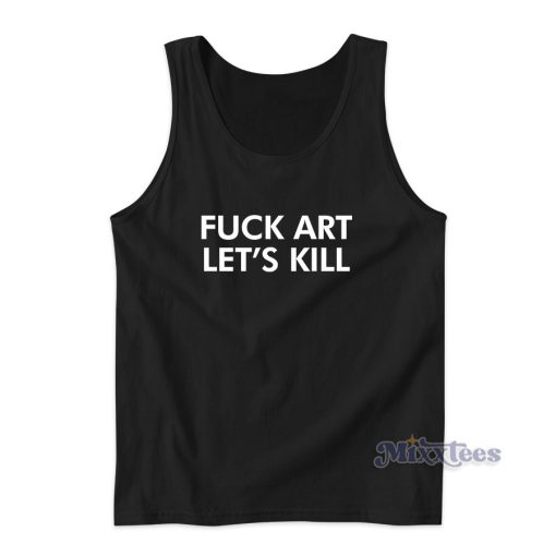 FUCK ART LET’S KILL Tank Top for Unisex