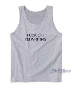 FUCK OFF I’M WRITING Tank Top for Unisex