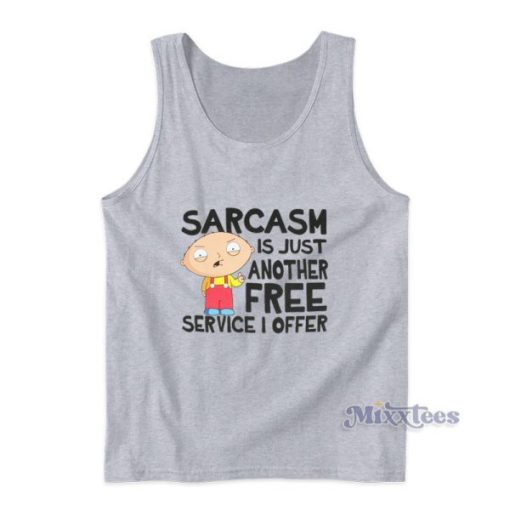 Family Guy Sarcasm Is Just Another Free Service I Offer Tank Top