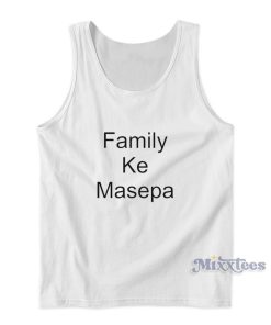 Family Ke Masepa Tank Top For Unisex Family Ke Masepa Tank Top For Unisex