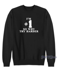Fatboy Slim I’m 1 So Why Try Harder Sweatshirt For Unisex Fatboy Slim I’m 1 So Why Try Harder Sweatshirt For Unisex