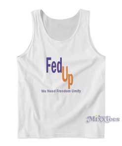 Fed Up We Need Freedom and Unity Tank Top Fed Up We Need Freedom and Unity Tank Top