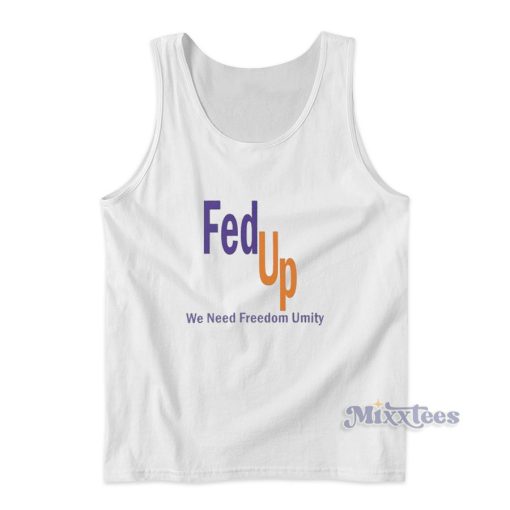 Fed Up We Need Freedom and Unity Tank Top