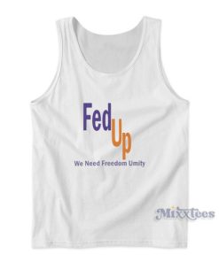 Fed Up We Need Freedom and Unity Tank Top