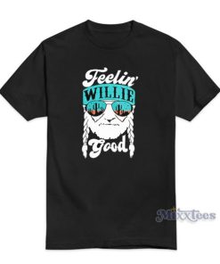 Feelin Willie Good T-Shirt For Unisex