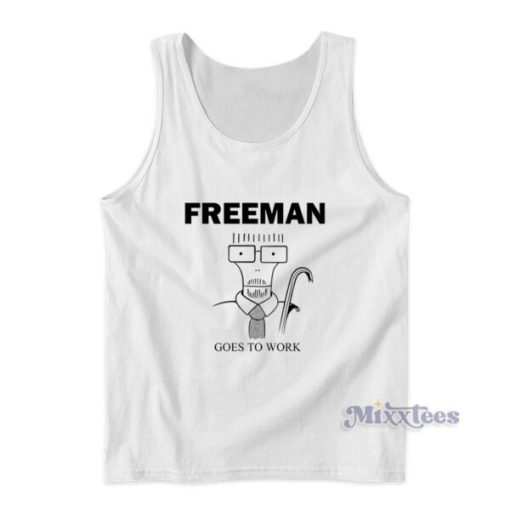 Freeman Goes To Work Tank Top