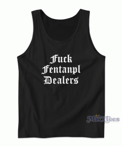 Fuck Fentanyl Dealers Tank Top for Unisex