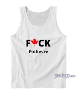 Fuck Poilievre Tank Top For Unisex Fuck Poilievre Tank Top For Unisex