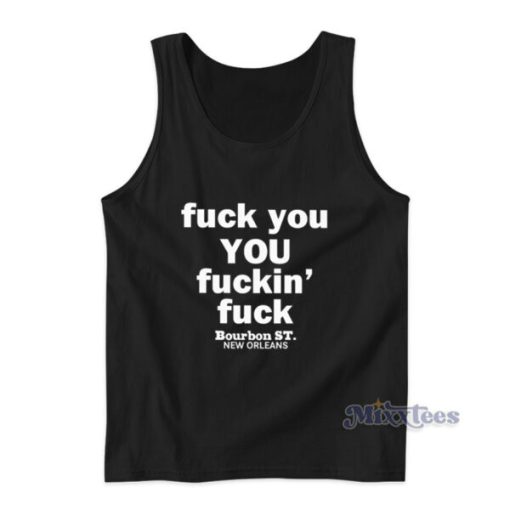 Fuck You Fuckin Fuck Bourbon St New Orlens Tank Top