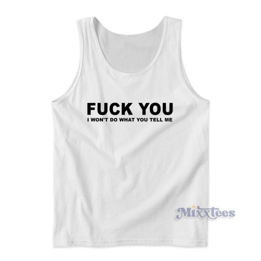 Fuck You I Won’t Do What You Tell Me Tank Top