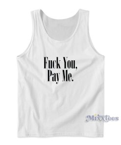 Fuck You Pay Me Tank Top for Unisex Fuck You Pay Me Tank Top for Unisex