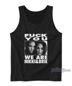 Fuck You We Are Nikki And Brie Tank Top 1