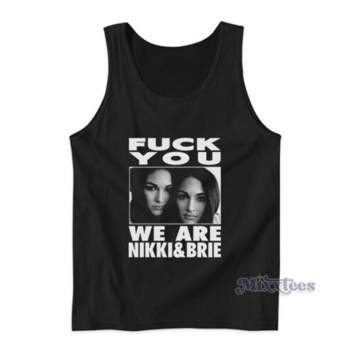 Fuck You We Are Nikki And Brie Tank Top