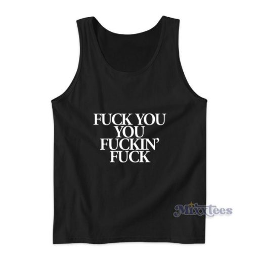 Fuck You You Fuckin’ Fuck Tank Top for Unisex