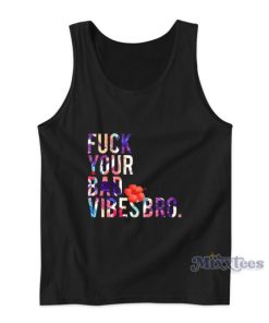 Fuck Your Bad Vibes Bro Tank Top