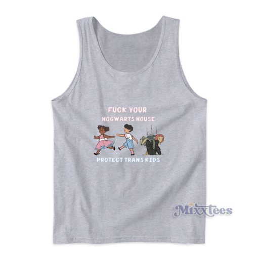 Fuck Your Hogwarts House Protect Trans Kids Tank Top