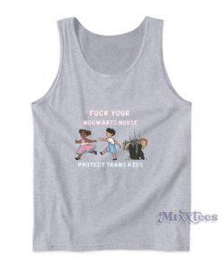 Fuck Your Hogwarts House Protect Trans Kids Tank Top
