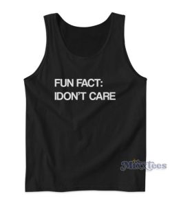 Fun Fact I Don’t Care Tank Top For Unisex