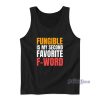 Fungible Is My Second Favorite F-Word Tank Top for Unisex