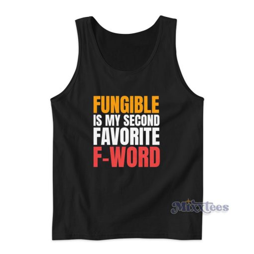 Fungible Is My Second Favorite F-Word Tank Top for Unisex