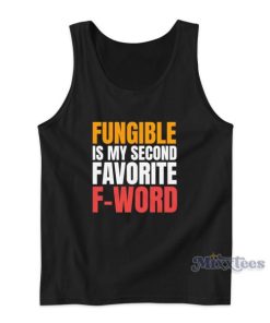 Fungible Is My Second Favorite F-Word Tank Top for Unisex