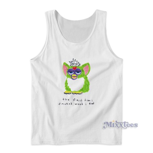 Furby The First Time I Smoked Weed I Died Tank Top